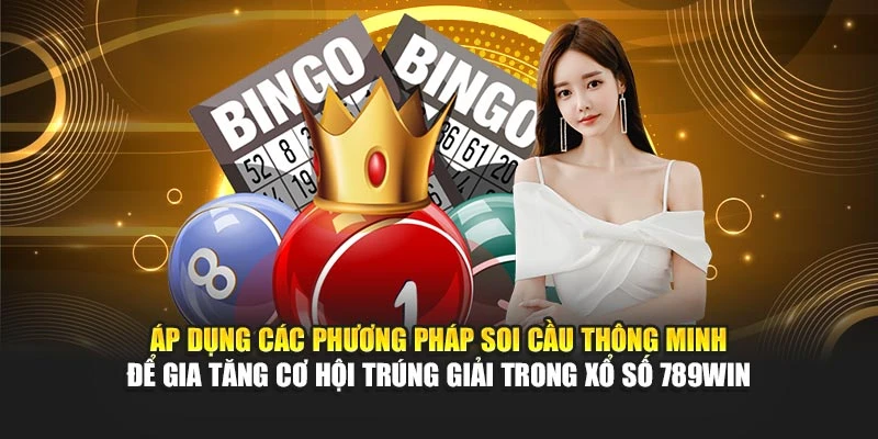 Áp dụng các phương pháp soi cầu thông minh để gia tăng cơ hội trúng giải trong xổ số 789WIN