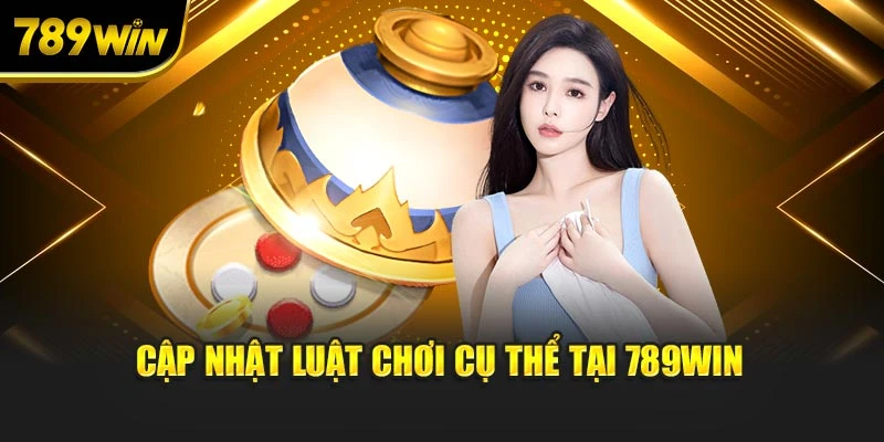Cập nhật luật chơi cụ thể tại 789win