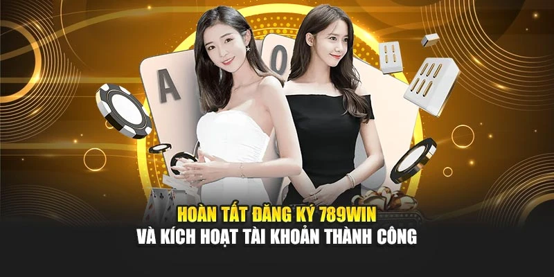 Hoàn tất đăng ký 789WIN và kích hoạt tài khoản thành công