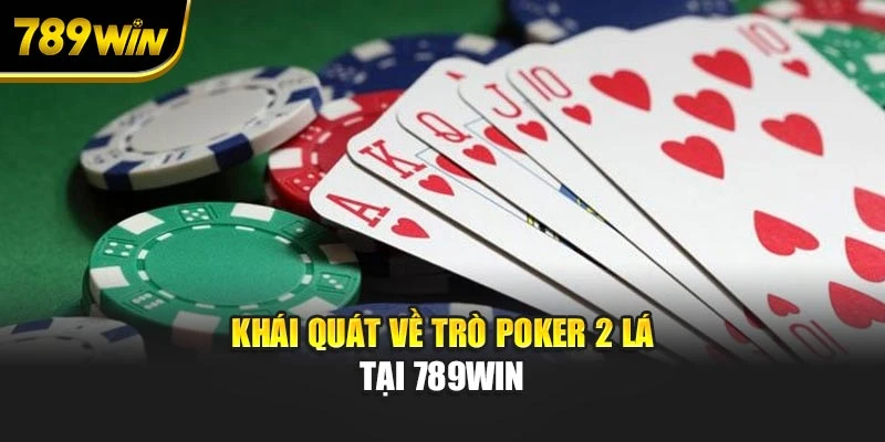 Khái quát về trò Poker 2 lá tại 789WIN