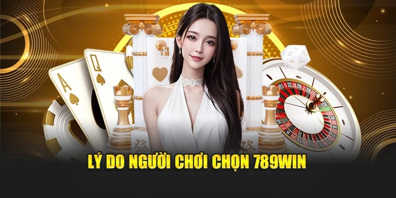 Lý do người chơi chọn 789WIN