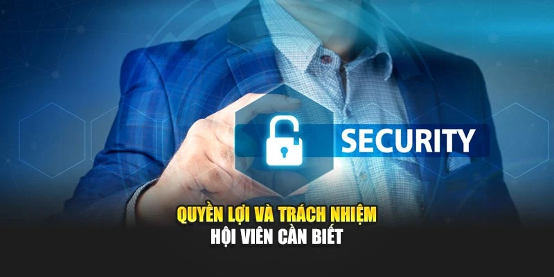Quyền lợi và trách nhiệm hội viên cần biết