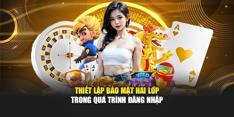 Thiết lập bảo mật hai lớp trong quá trình đăng nhập