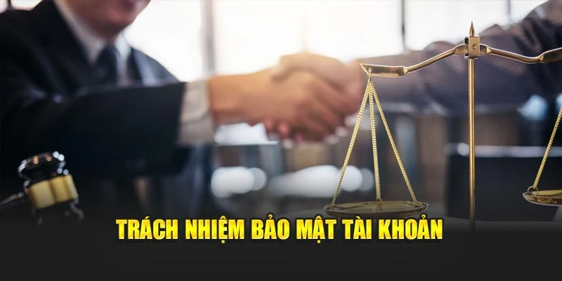 Trách nhiệm bảo mật tài khoản
