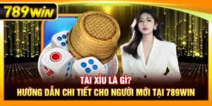 Tài Xỉu Là Gì? Hướng Dẫn Chi Tiết Cho Người Mới Tại 789WIN