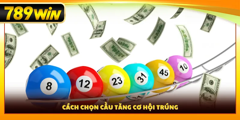 Cách chọn cầu tăng cơ hội trúng