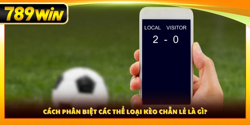 Cách phân biệt các thể loại kèo chẵn lẻ là gì?