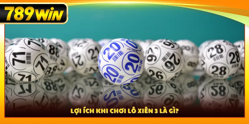 Lợi ích khi chơi lô xiên 3 là gì?