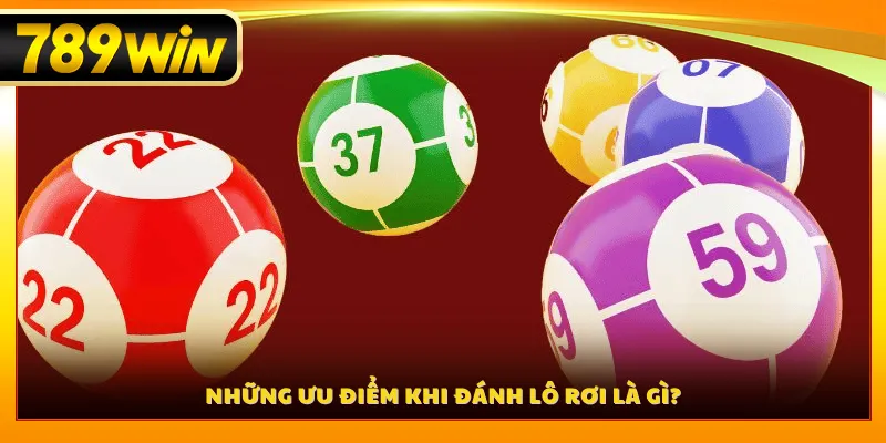 Những ưu điểm khi đánh lô rơi là gì?